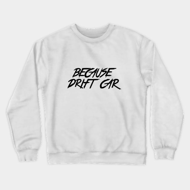 Because Drift Car Crewneck Sweatshirt by JDMShop